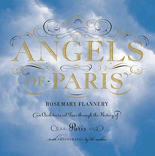 Angels of Paris: An Architectural Tour Through the History of Paris.