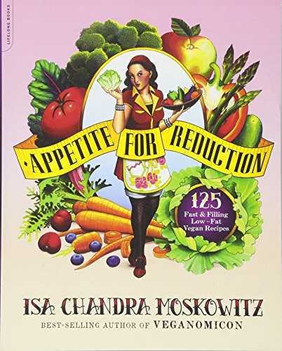 Appetite for Reduction: 125 Fast and Filling Low-Fat Vegan Recipes