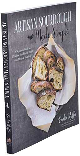 Artisan Sourdough Made Simple: A Beginner's Guide to Delicious Handcrafted Bread With Minimal Kneading