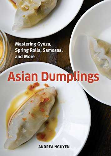 Asian Dumplings: Mastering Gyoza, Spring Rolls, Samosas, and More.