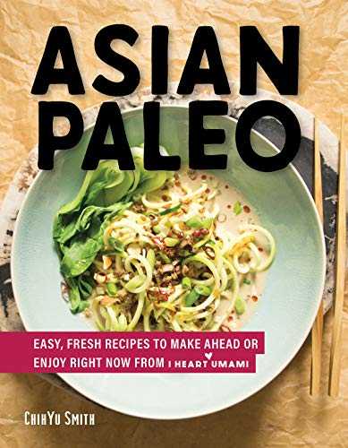 Asian Paleo: Easy, Fresh Recipes to Make Ahead or Enjoy Right Now from I Heart Umami