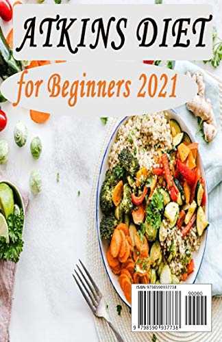 ATKINS DIET FOR BEGINNERS 2021: The Ultimate Guide To Living A Low-Carb Lifestyle, Easier to Follow than Keto, Paleo, Mediterranean or Low-Calorie Diet