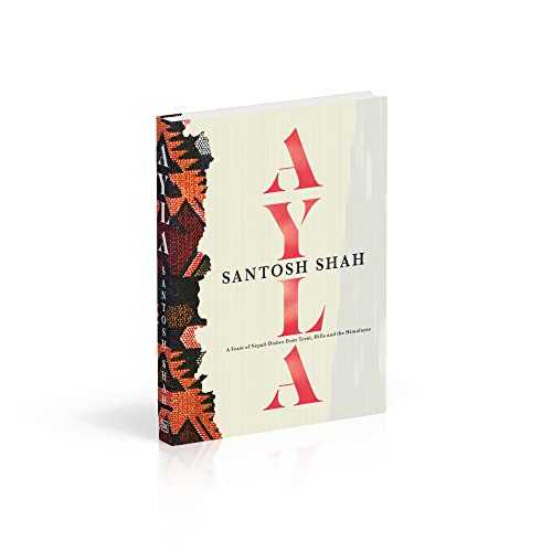 Ayla: A Feast of Nepali Dishes from Terai, Hills and Himalayas