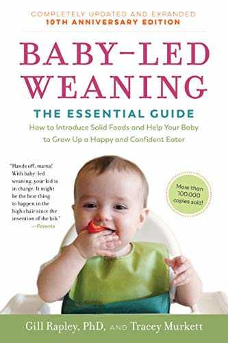 Baby-Led Weaning: The Essential Guide: How to Introduce Solid Foods and Help Your Baby to Grow Up a Happy and Confident Eater