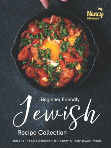 Beginner Friendly Jewish Recipe Collection: Easy-to-Prepare Selection of Healthy & Tasty Jewish Meals