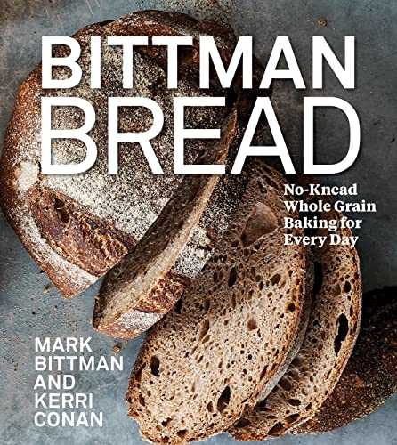 Bittman Bread: No-knead Whole-grain Baking for Every Day