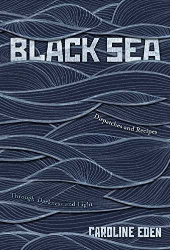 Black Sea: Dispatches and Recipes, Through Darkness and Light