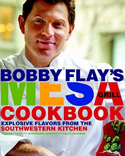 Bobby Flay's Mesa Grill Cookbook: Explosive Flavors from the Southwestern Kitchen