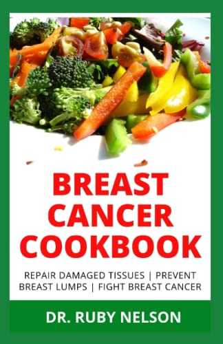 BREAST CANCER COOKBOOK: Guide To preventing, Managing And Fighting Breast Cancer With Delicious Recipes, Meal Plan And Dietary Instructions