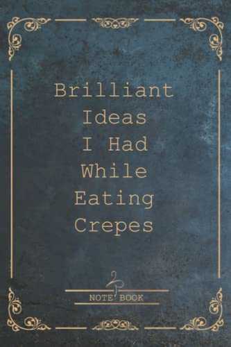 Brilliant Ideas I Had While Eating Crepes: Funny Gag Gift Notebook Journal For Co-workers, Friends and Family | Funny Office Notebooks, 6x9 lined Notebook, 120 Pages: The Original Flamingo Cover