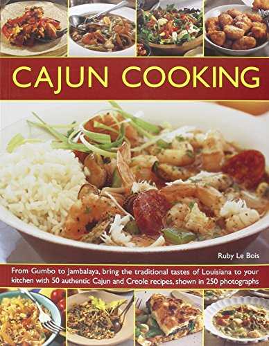 Cajun Cooking: From Gumbo to Jambalaya, Bring the Traditional Tastes of Louisiana to Your Kitchen, With 50 Authentic Cajun and Creole Recipes, Shown in 250 Photographs