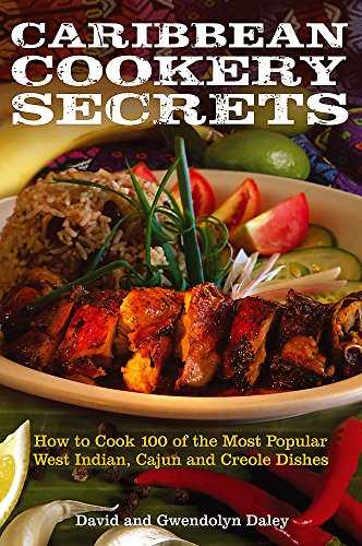 Caribbean Cookery Secrets: How to Cook 100 of the Most Popular West Indian, Cajun and Creole Dishes