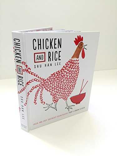 Chicken and Rice: Fresh and Easy Southeast Asian Recipes from a London Kitchen