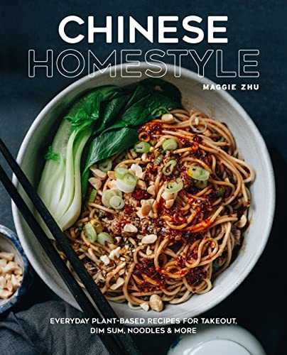 Chinese Homestyle: Everyday Plant-based Recipes for Takeout, Dim Sum, Noodles, and More