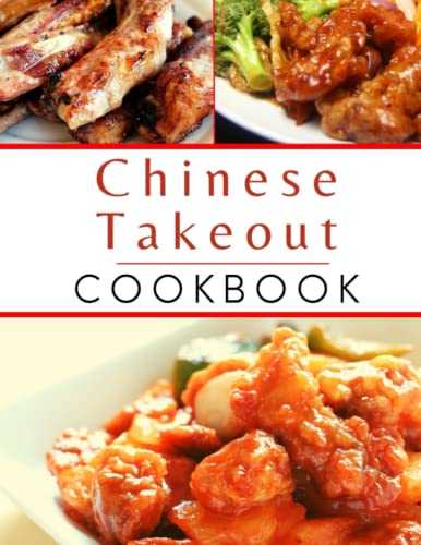 Chinese Takeout Cookbook: Delicious Copycat Chinese Restaurant Recipes You Can Easily Make at Home
