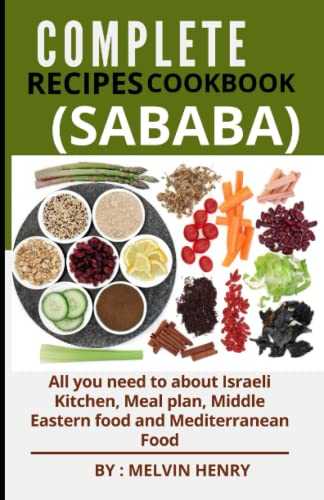 Complete Recipes Cookbook (Sababa): All you need to about Israeli Kitchen, Meal plan, Middle Eastern food and Mediterranean Food