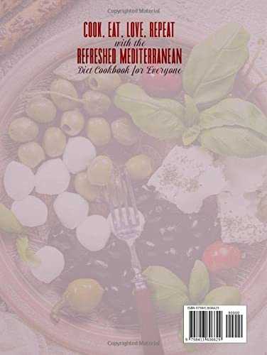 Cook, Eat, Love, Repeat with the Refreshed Mediterranean Diet Cookbook for Everyone: Over 100 Delicious and Healthy Recipes with Pictures to Bring Joy to Your Life | 3-Week Meal Plan is Included