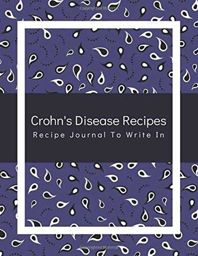 Crohn's Disease Recipes Recipe Journal To Write In: Collect Your Favorite Recipes in Your Own Cookbook, 120 - Recipe Journal and Organizer