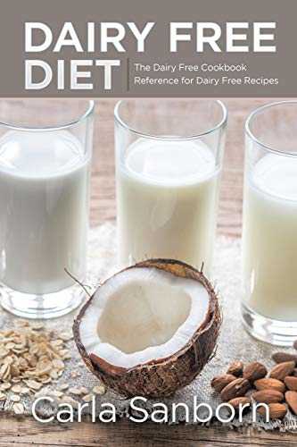 Dairy Free Diet: The Dairy Free Cookbook Reference for Dairy Free Recipes