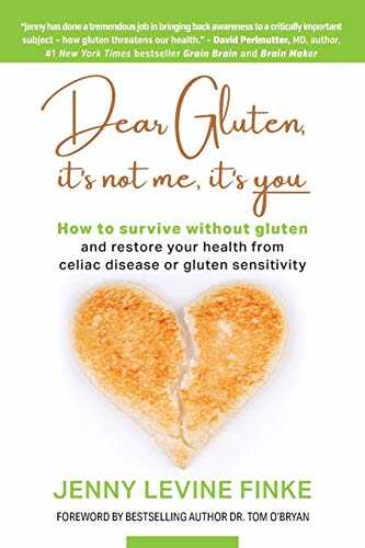 Dear Gluten, It's Not Me, It's You: How to Survive Without Gluten and Restore Your Health from Celiac Disease or Gluten Sensitivity