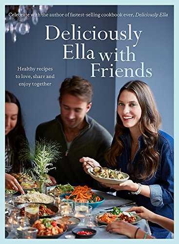 Deliciously Ella With Friends: Healthy recipes to love, share and enjoy together