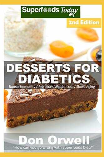 Desserts For Diabetics: Over 50 Quick & Easy Gluten Free Low Cholesterol Whole Foods Recipes full of Antioxidants & Phytochemicals