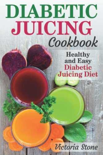 Diabetic Juicing Cookbook: Healthy and Easy Diabetic Juicing Diet.