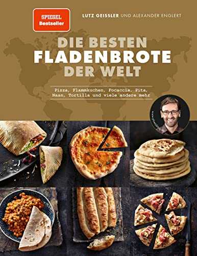 Die besten Fladenbrote der Welt: Pizza, Flammkuchen, Focaccia, Pita, Naan, Tortilla und viele andere mehr