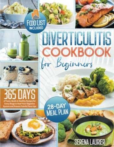 Diverticulitis Cookbook for Beginners: 365 Days of Tasty, Quick & Healthy Recipes for Every Stage to Heal Your Digestive System and Prevent Painful Flare-Ups | 28-Day Meal Plan + Food List Included