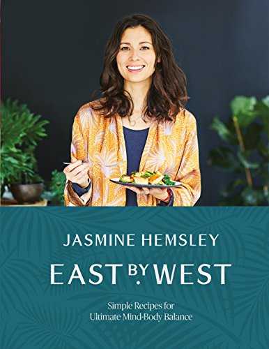 East by West: Simple Ayurvedic Recipes for Ultimate Mind-body Balance