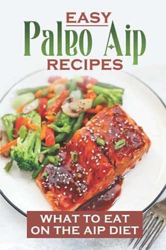 Easy Paleo Aip Recipes: What To Eat On The AIP Diet: Autoimmune Paleo Diet Meal Plan