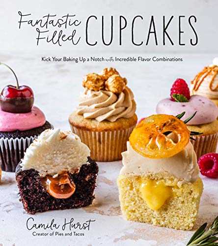 Fantastic Filled Cupcakes: Kick Your Baking Up a Notch With Incredible Flavor Combinations