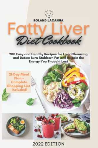 Fatty Liver Diet Cookbook: 200 Easy and Healthy Recipes for Liver Cleansing and Detox: Burn Stubborn Fat and Regain the Energy You Thought Lost!
