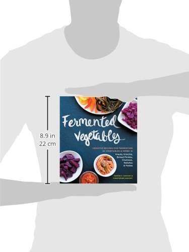 Fermented Vegetables: Creative Recipes for Fermenting 64 Vegetables & Herbs in Krauts, Kimchis, Brined Pickles, Chutneys, Relishes & Pastes