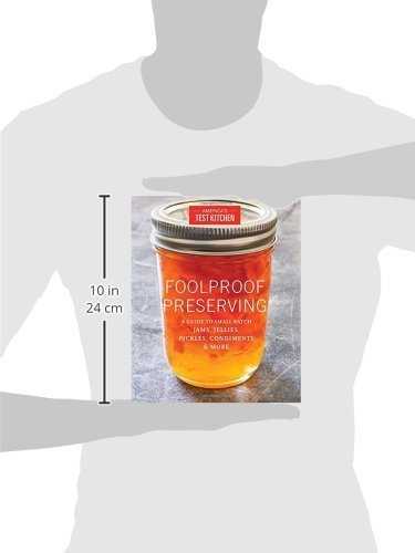 Foolproof Preserving: A Guide to Small Batch Jams, Jellies, Pickles, Condiments & More