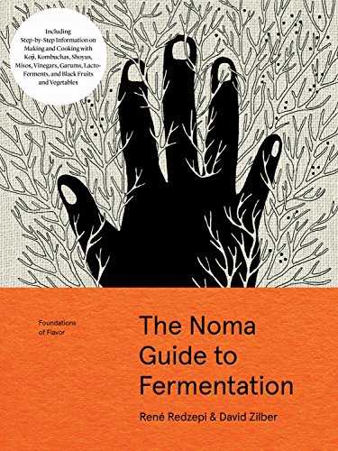 Foundations of Flavor: The Noma Guide to Fermentation : Including Step-By-Step Information on Making and Cooking with: Koji, Kombuchas, Shoyus, Misos