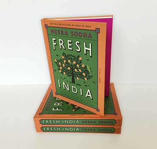 Fresh India: 130 Quick, Easy and Delicious Vegetarian Recipes for Every Day