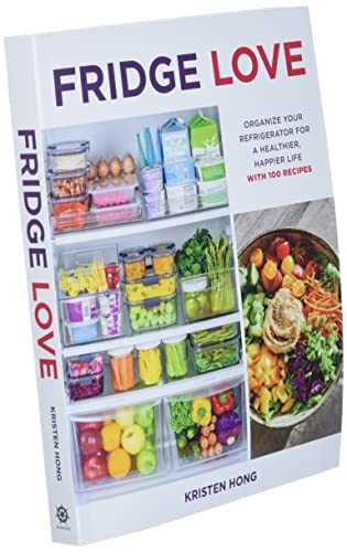 Fridge Love: Organize Your Refrigerator for a Healthier, Happier Life With 100 Recipes