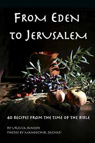 From Eden to Jerusalem: 40 Recipes from the Time of the Bible
