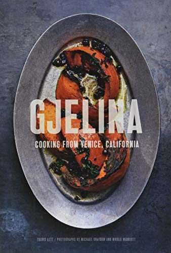 Gjelina: Cooking from Venice, California (California Cooking, Restaurant Cookbooks, Cal-Med Cookbook)