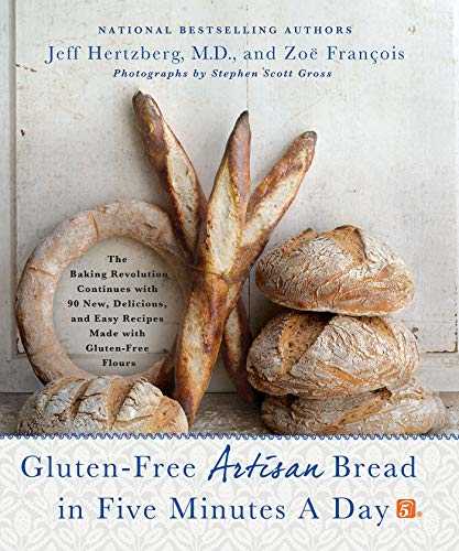 Gluten-free Artisan Bread in Five Minutes a Day: The Baking Revolution Continues with 85 New, Delicious and Easy Recipes Made with Gluten-Free Flours