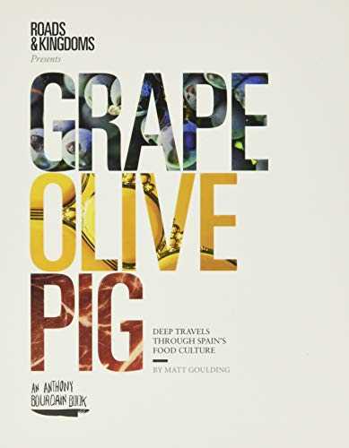 Grape, Olive, Pig: Deep Travels Through Spain's Food Culture