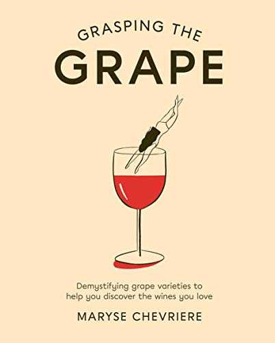 Grasping the Grape: Demystifying Grape Varieties to Help You Discover the Wines You Love