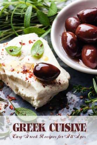 Greek Cuisine: Easy Greek Recipes for All Ages: Greek Recipes
