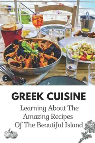 Greek Cuisine: Learning About The Amazing Recipes Of The Beautiful Island: Greece Vegetable Recipes