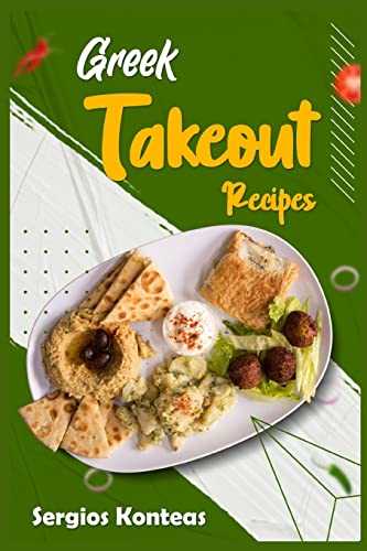 Greek Takeout Recipes: Prepare Homemade Versions of Your Favorite Greek Dishes (2022 Cookbook for Beginners)