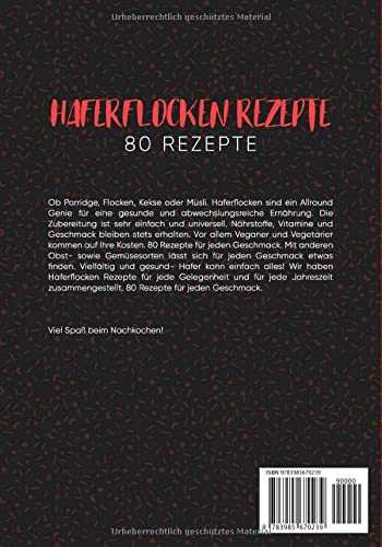 HAFERFLOCKEN REZEPTE: 80 gesunde Rezepte mit Haferflocken. Leckeres Gebäck, Porridge, Brot und Cookies. Das Hafer Kochbuch- Inkl. Nährwerte, Farbfotos und großem Ratgeberteil.