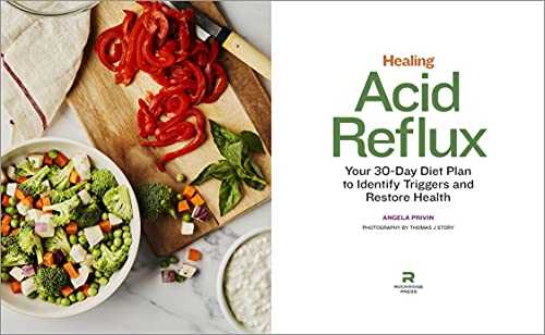 Healing Acid Reflux: Your 30-Day Diet Plan to Identify Triggers and Restore Health