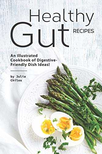 Healthy Gut Recipes: An Illustrated Cookbook of Digestive-Friendly Dish Ideas!