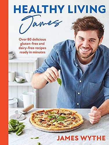 Healthy Living James: Over 80 delicious gluten-free and dairy-free recipes ready in minutes